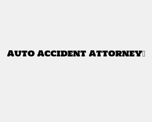 Auto Accident Attorney​