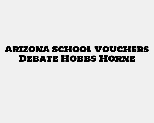 Arizona School Vouchers Debate Hobbs Horne
