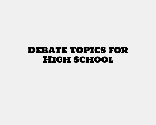 Debate Topics for High School