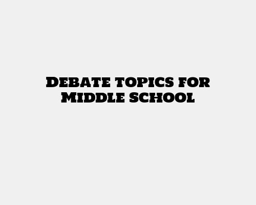 Debate topics for Middle School