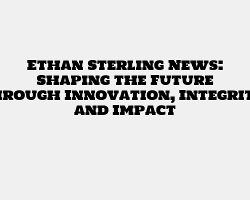 Ethan Sterling News