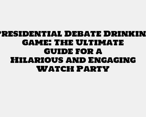 Presidential Debate Drinking Game