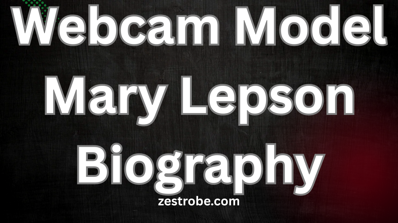 Webcam Model Mary Lepson Biography